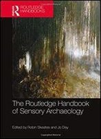 The Routledge Handbook Of Sensory Archaeology