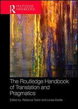 The Routledge Handbook Of Translation And Pragmatics