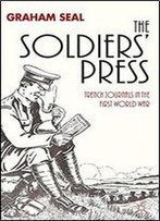 The Soldiers' Press: Trench Journals In The First World War