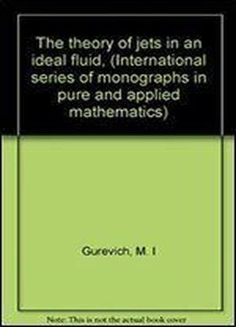 The Theory Of Jets In An Ideal Fluid, (international Series Of Monographs In Pure And Applied Mathematics)