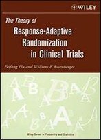The Theory Of Response-Adaptive Randomization In Clinical Trials