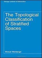 The Topological Classification Of Stratified Spaces (Chicago Lectures In Mathematics)