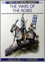 The Wars Of The Roses (Men-At-Arms Series 145)