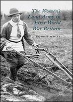 The Women's Land Army In First World War Britain