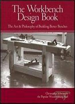 The Workbench Design Book: The Art & Philosophy Of Building Better Benches