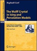 The Wulff Crystal In Ising And Percolation Models: Ecole D'Et De Probabilits De Saint-Flour Xxxiv - 2004