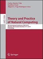 Theory And Practice Of Natural Computing: 8th International Conference, Tpnc 2019, Kingston, On, Canada, December 9-11, 2019, Proceedings (Lecture Notes In Computer Science)