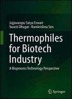 Thermophiles For Biotech Industry: A Bioprocess Technology Perspective