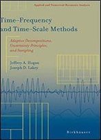 Timefrequency And Timescale Methods: Adaptive Decompositions, Uncertainty Principles, And Sampling