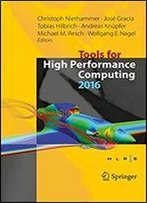 Tools For High Performance Computing 2016: Proceedings Of The 10th International Workshop On Parallel Tools For High Performance Computing, October 2016, Stuttgart, Germany