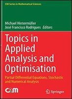 Topics In Applied Analysis And Optimisation: Partial Differential Equations, Stochastic And Numerical Analysis (Cim Series In Mathematical Sciences)