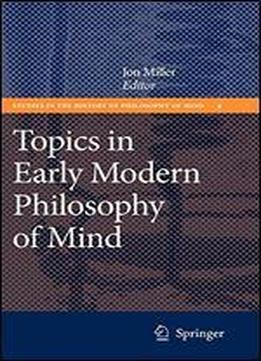 Topics In Early Modern Philosophy Of Mind (studies In The History Of Philosophy Of Mind)