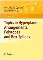 Topics In Hyperplane Arrangements, Polytopes And Box-Splines