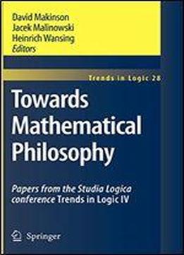 Towards Mathematical Philosophy: Papers From The Studia Logica Conference Trends In Logic Iv