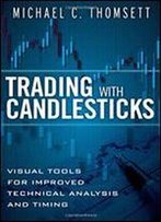 Trading With Candlesticks: Visual Tools For Improved Technical Analysis And Timing