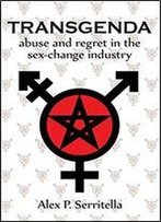 Transgenda - Abuse And Regret In The Sex-Change Industry