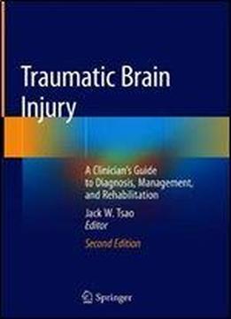 Traumatic Brain Injury: A Clinicians Guide To Diagnosis, Management, And Rehabilitation
