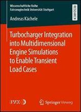 Turbocharger Integration Into Multidimensional Engine Simulations To Enable Transient Load Cases (wissenschaftliche Reihe Fahrzeugtechnik Universitat Stuttgart)