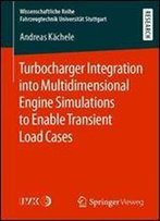Turbocharger Integration Into Multidimensional Engine Simulations To Enable Transient Load Cases (Wissenschaftliche Reihe Fahrzeugtechnik Universitat Stuttgart)