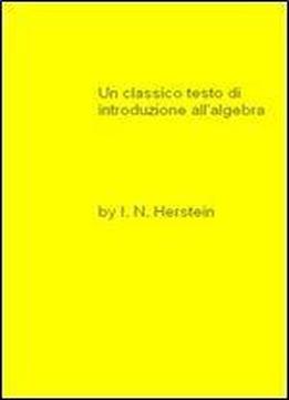 Un Classico Testo Di Introduzione All'algebra By I. N. Herstein