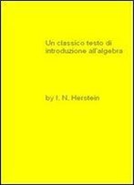 Un Classico Testo Di Introduzione All'algebra By I. N. Herstein