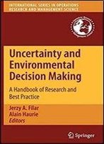 Uncertainty And Environmental Decision Making: A Handbook Of Research And Best Practice