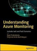 Understanding Azure Monitoring: With Applications Including Iaas And Paas