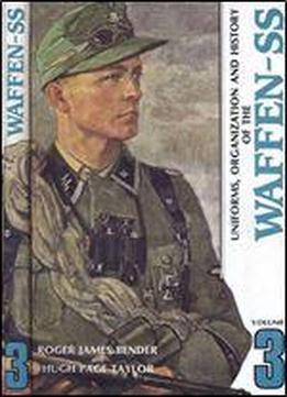 Uniforms, Organization And History Of The Waffen-ss Volume 3
