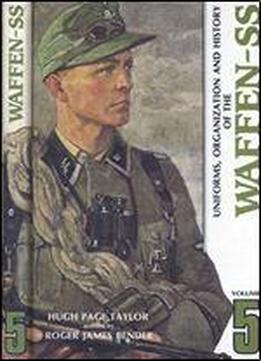 Uniforms, Organization And History Of The Waffen-ss Volume 5