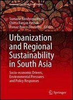 Urbanization And Regional Sustainability In South Asia: Socio-Economic Drivers, Environmental Pressures And Policy Responses