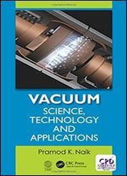 Vacuum: Science, Technology, And Applications
