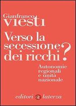 Verso La Secessione Dei Ricchi?: Autonomie Regionali E Unita Nazionale (italian Edition)