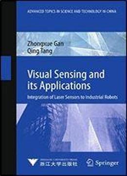 Visual Sensing And Its Applications: Integration Of Laser Sensors To Industrial Robots