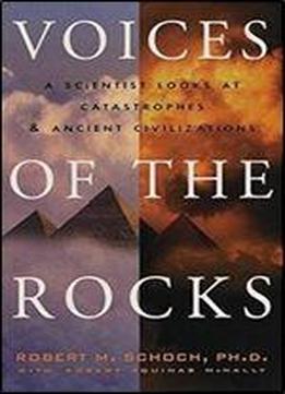 Voices Of The Rocks: A Scientist Looks At Catastrophes And Ancient Civilizations