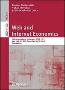 Web And Internet Economics: 15th International Conference, Wine 2019, New York, Ny, Usa, December 10-12, 2019, Proceedings (lecture Notes In Computer Science)