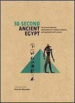 30-Second Ancient Egypt: The 50 Most Important Achievements Of A Timeless Civilization Each Explained In Half A Minute