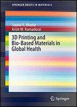 3d Printing And Bio-based Materials In Global Health: An Interventional Approach To The Global Burden Of Surgical Disease In Low-and Middle-income Countries (springerbriefs In Materials)