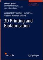 3d Printing And Biofabrication (Reference Series In Biomedical Engineering)