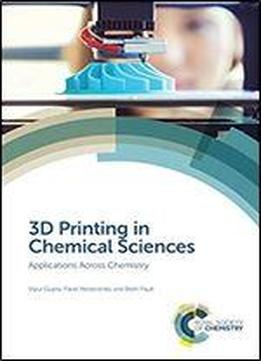 3d Printing In Chemical Sciences: Applications Across Chemistry