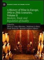 A History Of Wine In Europe, 19th To 20th Centuries, Volume Ii: Markets, Trade And Regulation Of Quality