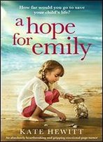 A Hope For Emily: An Absolutely Heartbreaking And Gripping Emotional Page Turner