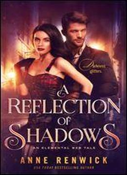 A Reflection Of Shadows (an Elemental Steampunk Tale Book 3)