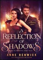 A Reflection Of Shadows (An Elemental Steampunk Tale Book 3)