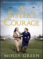 A Sister's Courage: An Inspiring Wartime Story Of Friendship, Bravery And Love (The Victory Sisters, Book 1)