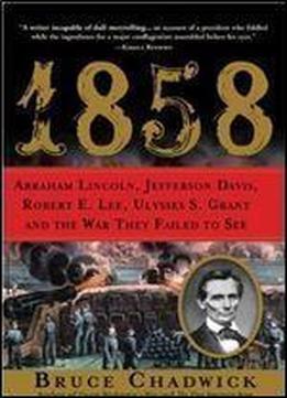 Abraham Lincoln, Jefferson Davis, Robert E. Lee, Ulysses S. Grant And The War They Failed To See