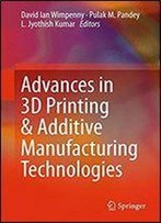Advances In 3d Printing And Additive Manufacturing Technologies