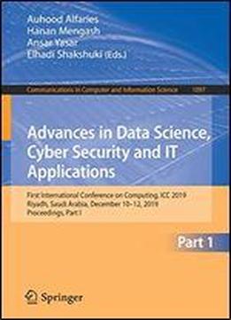 Advances In Data Science, Cyber Security And It Applications: First International Conference On Computing, Icc 2019, Riyadh, Saudi Arabia, December ... In Computer And Information Science)