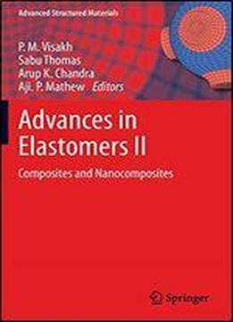Advances In Elastomers Ii: Composites And Nanocomposites (advanced Structured Materials)