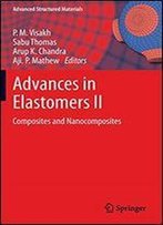 Advances In Elastomers Ii: Composites And Nanocomposites (Advanced Structured Materials)