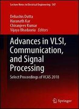 Advances In Vlsi, Communication, And Signal Processing: Select Proceedings Of Vcas 2018